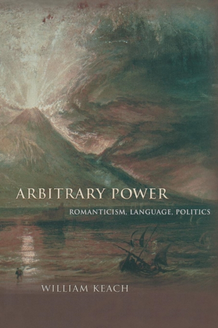 Arbitrary Power : Romanticism, Language, Politics, Paperback / softback Book