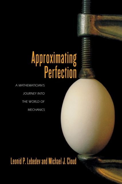 Approximating Perfection : A Mathematician's Journey into the World of Mechanics, Paperback / softback Book