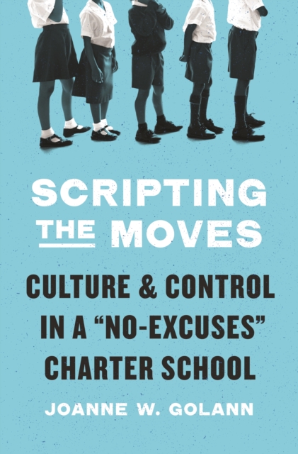 Scripting the Moves : Culture and Control in a "No-Excuses" Charter School, Hardback Book