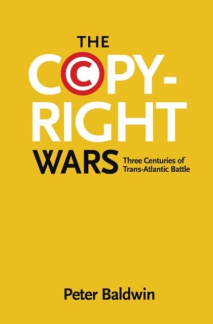 The Copyright Wars : Three Centuries of Trans-Atlantic Battle, Paperback / softback Book