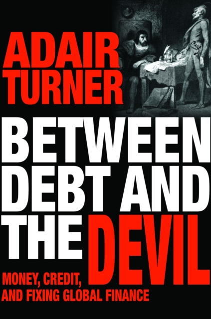 Between Debt and the Devil : Money, Credit, and Fixing Global Finance, Hardback Book