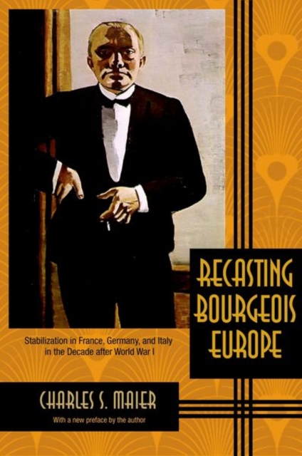 Recasting Bourgeois Europe : Stabilization in France, Germany, and Italy in the Decade after World War I, Paperback / softback Book