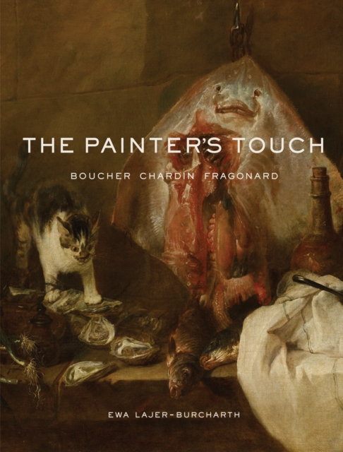 The Painter's Touch : Boucher, Chardin, Fragonard, Hardback Book