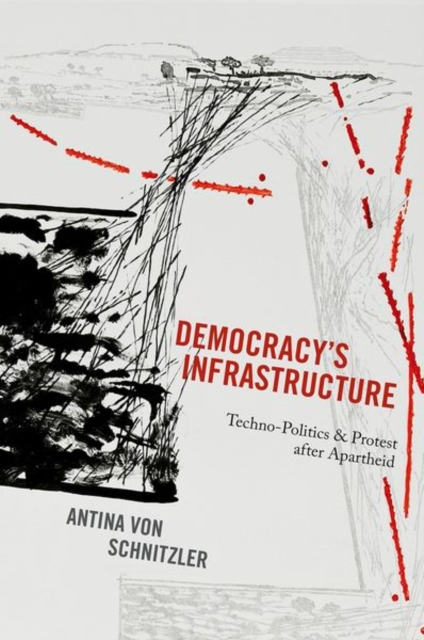 Democracy's Infrastructure : Techno-Politics and Protest After Apartheid, Hardback Book