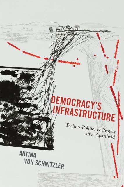 Democracy's Infrastructure : Techno-Politics and Protest after Apartheid, Paperback / softback Book