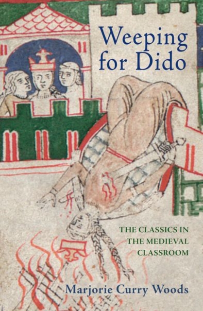 Weeping for Dido : The Classics in the Medieval Classroom, Hardback Book