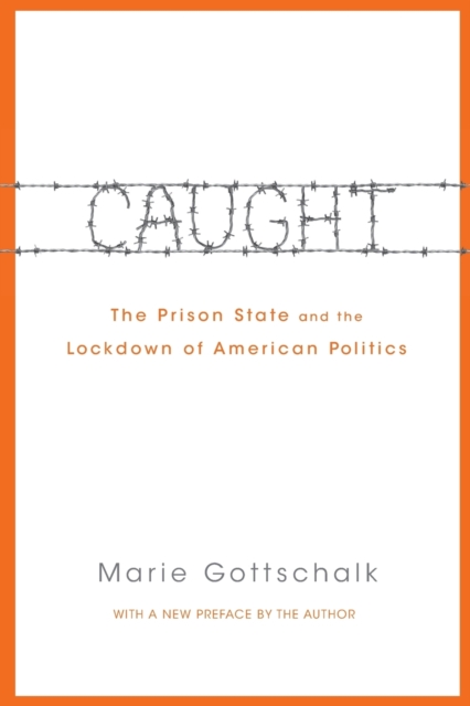 Caught : The Prison State and the Lockdown of American Politics, Paperback / softback Book