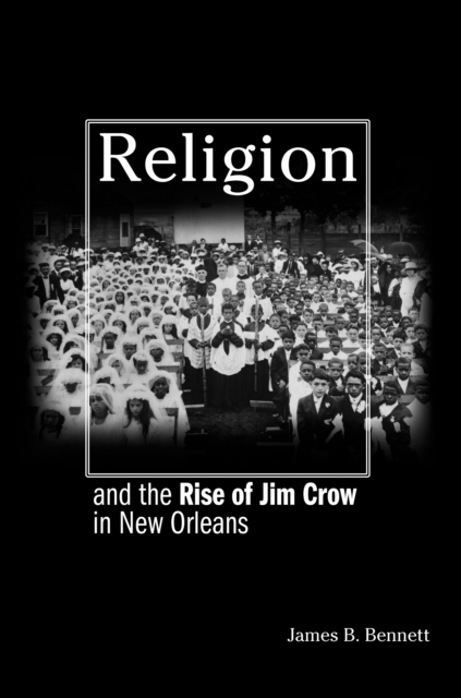 Religion and the Rise of Jim Crow in New Orleans, Paperback / softback Book