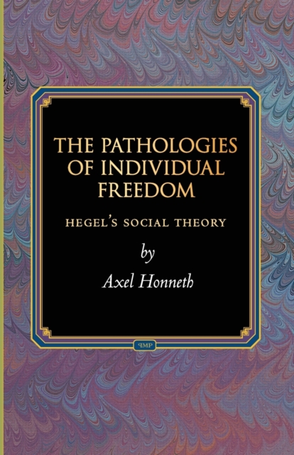 The Pathologies of Individual Freedom : Hegel's Social Theory, Paperback / softback Book
