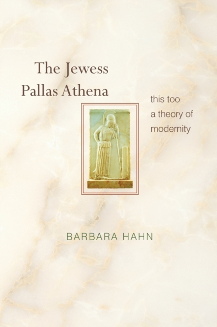 The Jewess Pallas Athena : This Too a Theory of Modernity, Paperback / softback Book