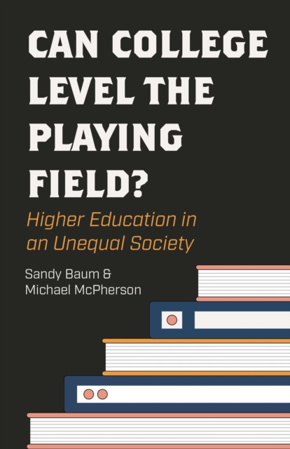 Can College Level the Playing Field? : Higher Education in an Unequal Society, Hardback Book