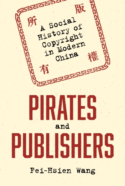 Pirates and Publishers : A Social History of Copyright in Modern China, Hardback Book