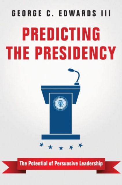 Predicting the Presidency : The Potential of Persuasive Leadership, Paperback / softback Book