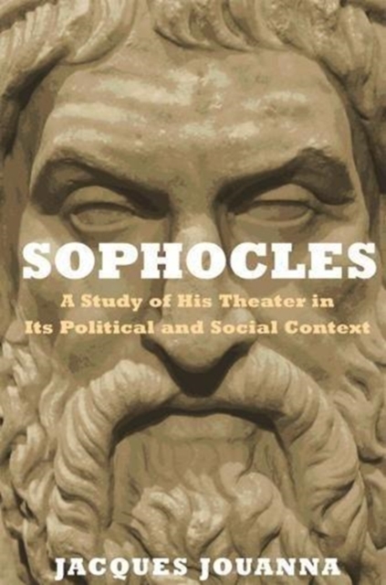 Sophocles : A Study of His Theater in Its Political and Social Context, Hardback Book