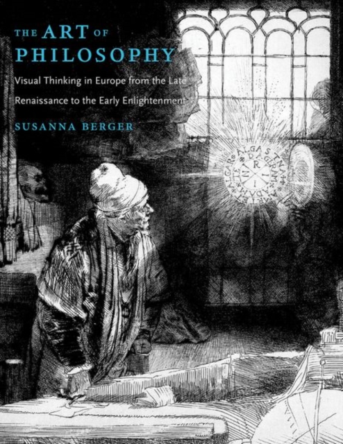 The Art of Philosophy : Visual Thinking in Europe from the Late Renaissance to the Early Enlightenment, Hardback Book