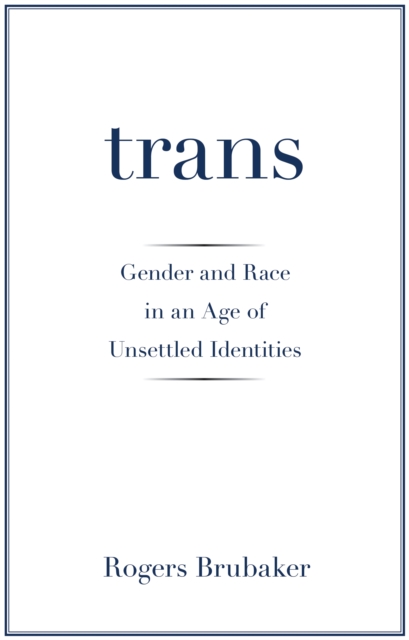 Trans : Gender and Race in an Age of Unsettled Identities, Hardback Book