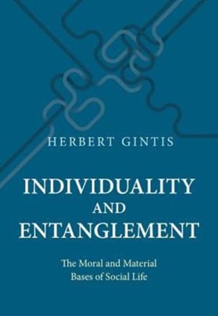Individuality and Entanglement : The Moral and Material Bases of Social Life, Hardback Book