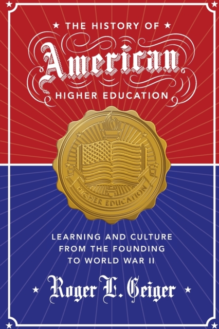 The History of American Higher Education : Learning and Culture from the Founding to World War II, Paperback / softback Book