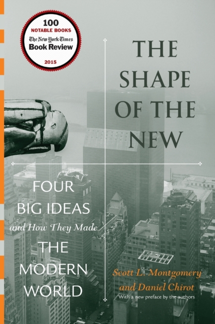 The Shape of the New : Four Big Ideas and How They Made the Modern World, Paperback / softback Book