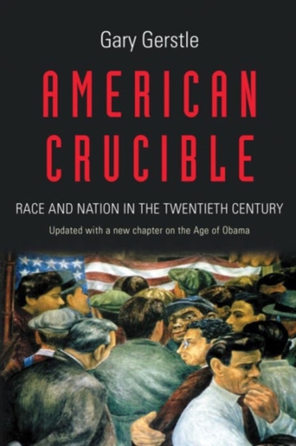 American Crucible : Race and Nation in the Twentieth Century, Paperback / softback Book