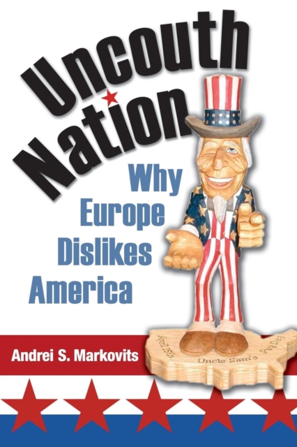Uncouth Nation : Why Europe Dislikes America, Paperback / softback Book