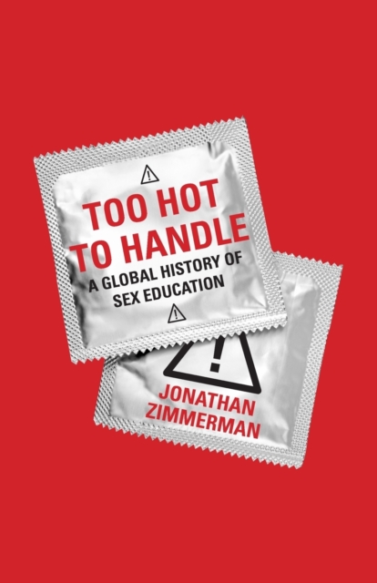 Too Hot to Handle : A Global History of Sex Education, Paperback / softback Book