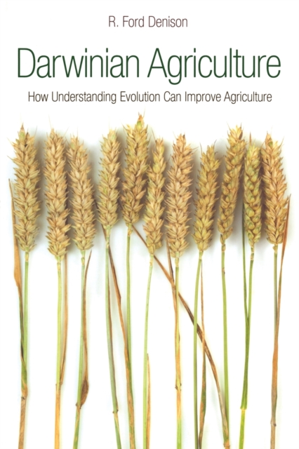 Darwinian Agriculture : How Understanding Evolution Can Improve Agriculture, Paperback / softback Book