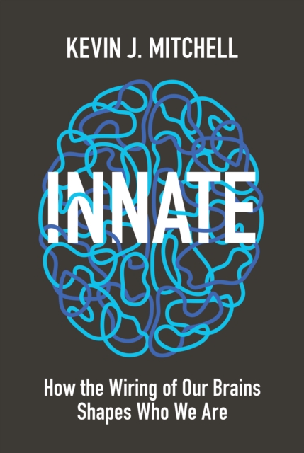 Innate : How the Wiring of Our Brains Shapes Who We Are, Hardback Book