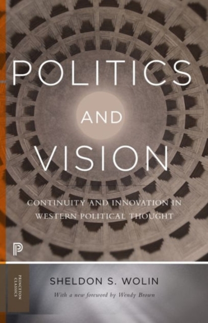 Politics and Vision : Continuity and Innovation in Western Political Thought - Expanded Edition, Paperback / softback Book