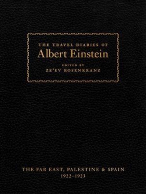 The Travel Diaries of Albert Einstein : The Far East, Palestine, and Spain, 1922-1923, Hardback Book