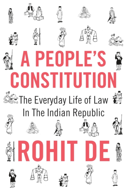 A People's Constitution : The Everyday Life of Law in the Indian Republic, Hardback Book