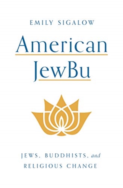 American JewBu : Jews, Buddhists, and Religious Change, Hardback Book