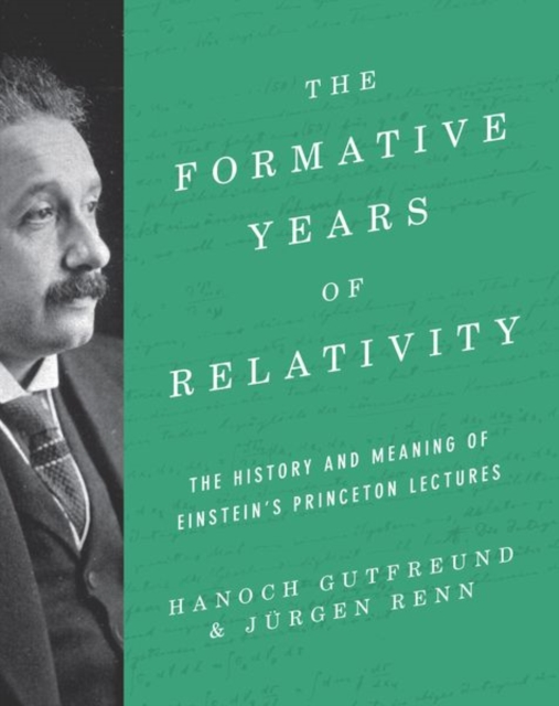The Formative Years of Relativity : The History and Meaning of Einstein's Princeton Lectures, Hardback Book