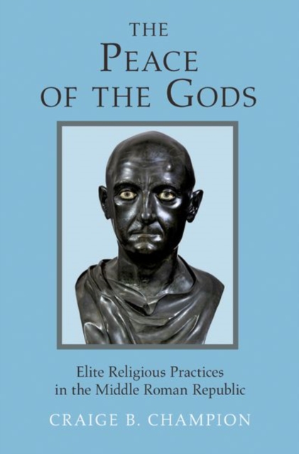 The Peace of the Gods : Elite Religious Practices in the Middle Roman Republic, Hardback Book