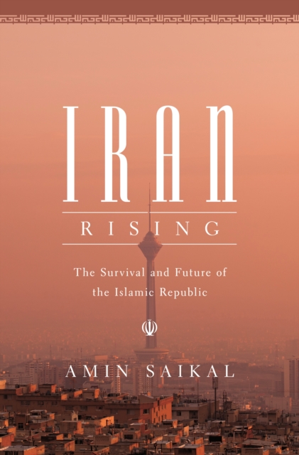 Iran Rising : The Survival and Future of the Islamic Republic, Hardback Book