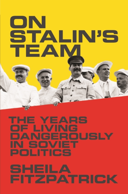 On Stalin's Team : The Years of Living Dangerously in Soviet Politics, Paperback / softback Book