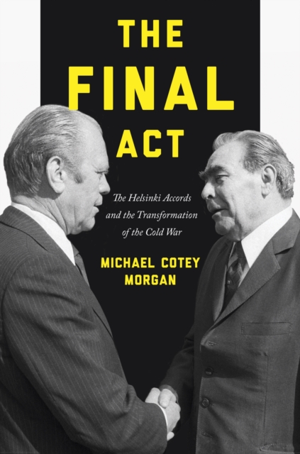 The Final Act : The Helsinki Accords and the Transformation of the Cold War, Hardback Book