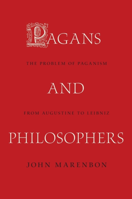 Pagans and Philosophers : The Problem of Paganism from Augustine to Leibniz, Paperback / softback Book