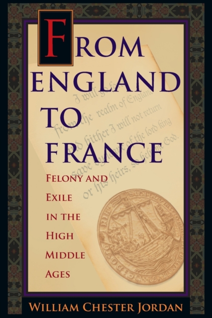 From England to France : Felony and Exile in the High Middle Ages, Paperback / softback Book