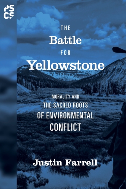 The Battle for Yellowstone : Morality and the Sacred Roots of Environmental Conflict, Paperback / softback Book