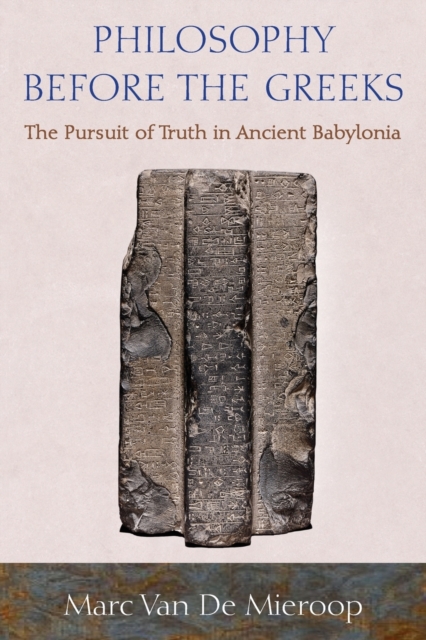Philosophy before the Greeks : The Pursuit of Truth in Ancient Babylonia, Paperback / softback Book