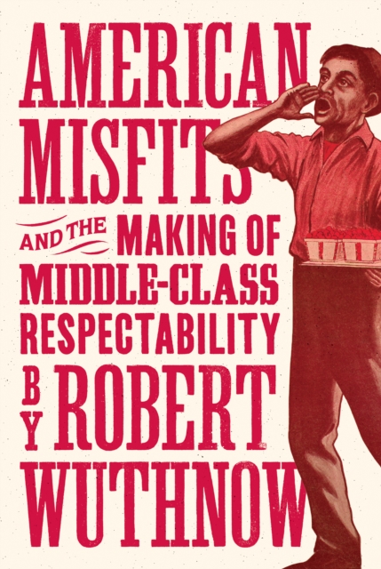 American Misfits and the Making of Middle-Class Respectability, Hardback Book
