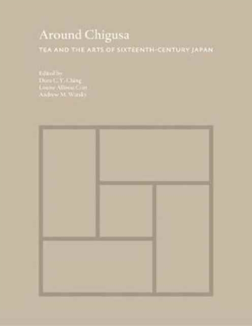 Around Chigusa : Tea and the Arts of Sixteenth-Century Japan, Hardback Book