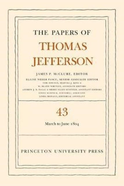 The Papers of Thomas Jefferson, Volume 43 : 11 March to 30 June 1804, Hardback Book