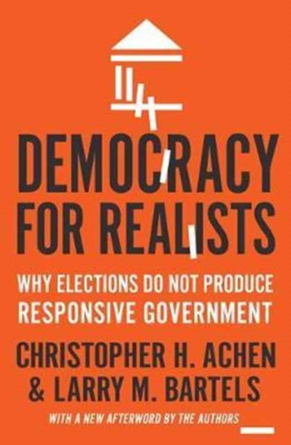 Democracy for Realists : Why Elections Do Not Produce Responsive Government, Paperback / softback Book