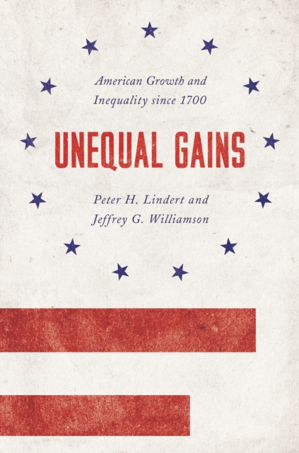 Unequal Gains : American Growth and Inequality since 1700, Paperback / softback Book