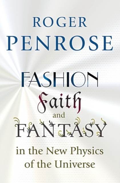 Fashion, Faith, and Fantasy in the New Physics of the Universe, Paperback / softback Book