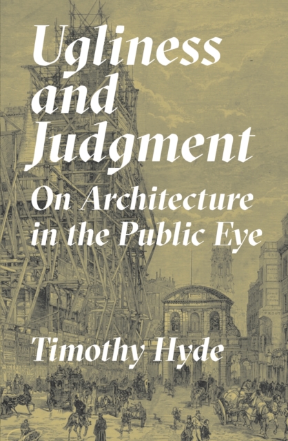 Ugliness and Judgment : On Architecture in the Public Eye, Hardback Book