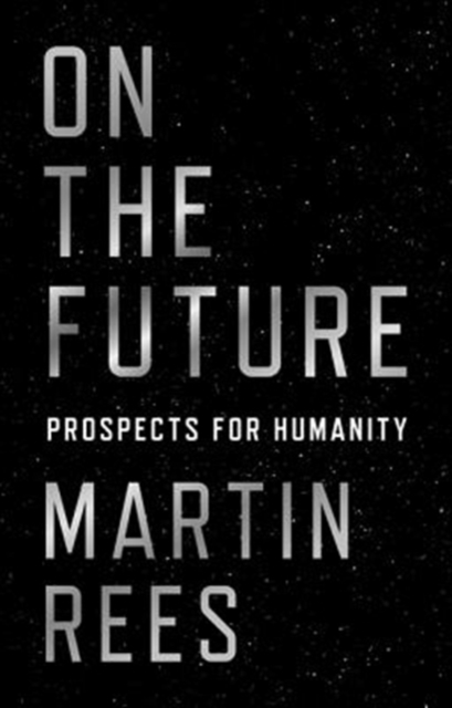 On the Future : Prospects for Humanity, Hardback Book