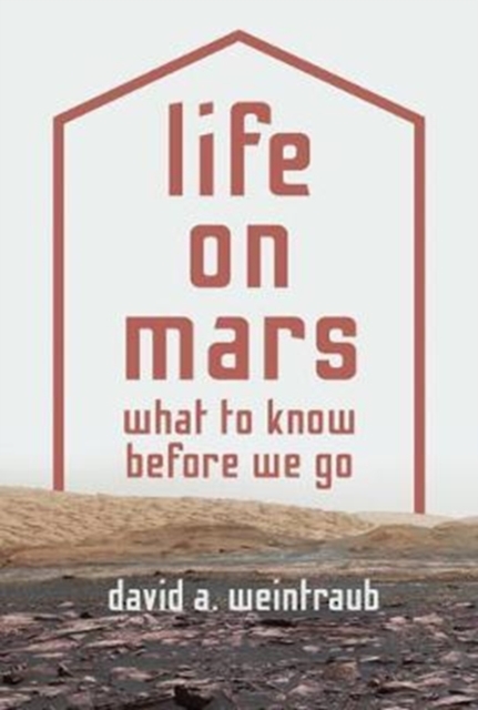 Life on Mars : What to Know Before We Go, Hardback Book